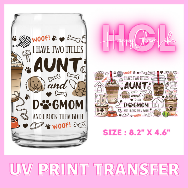 Aunt and Dog Mom - UV Print Transfer
